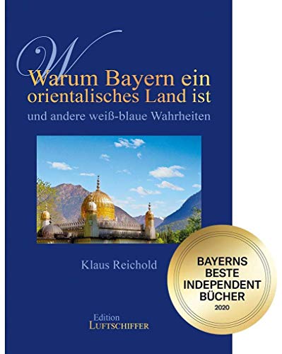 Warum Bayern ein orientalisches Land ist und andere weiß-blaue Wahrheiten: Bayerns beste Independent Bücher 2020